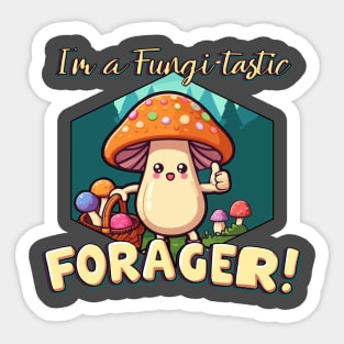 I'm a Fungi-tastic Forager! - Foraging - Fungi Sticker